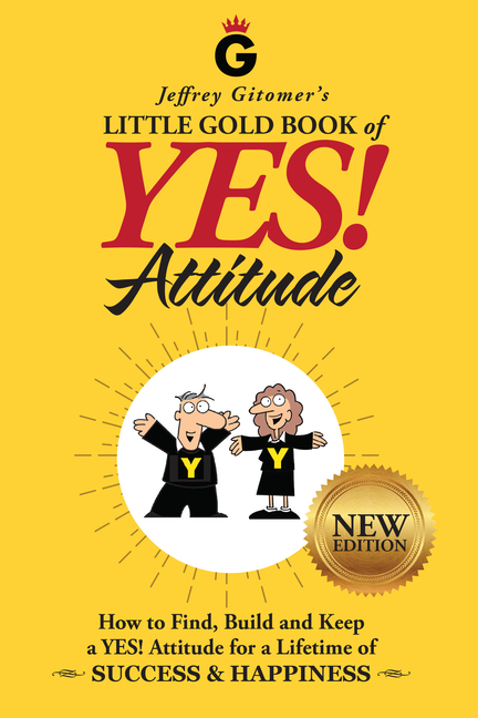 Jeffrey Gitomer's Little Gold Book of Yes! Attitude: New Edition, Updated & Revised: How to Find, Build and Keep a Yes! Attitude for a Lifetime of Suc