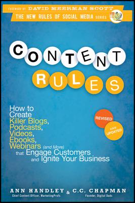 Content Rules: How to Create Killer Blogs, Podcasts, Videos, Ebooks, Webinars (and More) That Engage