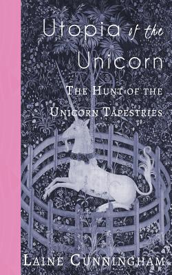  Utopia of the Unicorn: The Hunt of the Unicorn Tapestries