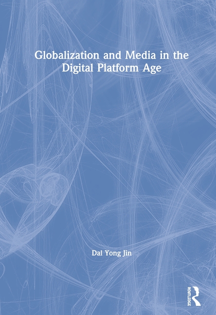  Globalization and Media in the Digital Platform Age