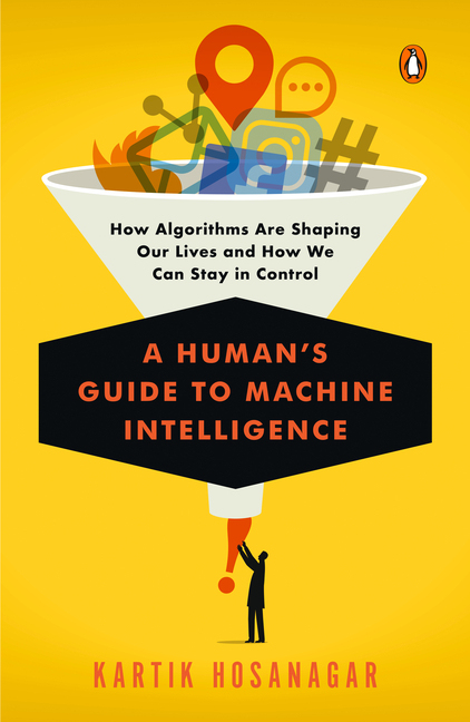 Human's Guide to Machine Intelligence: How Algorithms Are Shaping Our Lives and How We Can Stay in C
