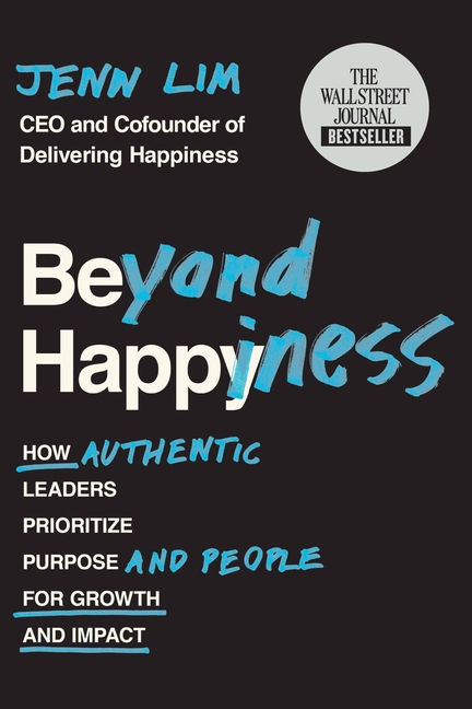  Beyond Happiness: How Authentic Leaders Prioritize Purpose and People for Growth and Impact