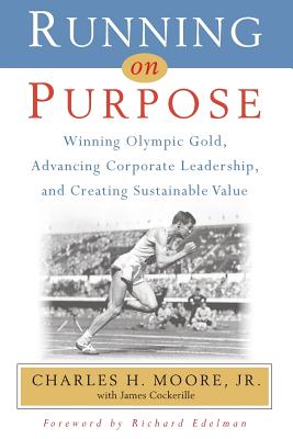 Running on Purpose: Winning Olympic Gold, Advancing Corporate Leadership and Creating Sustainable Va
