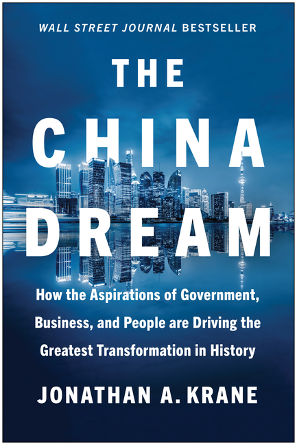China Dream How the Aspirations of Government, Business, and People Are Driving the Greatest Transfo