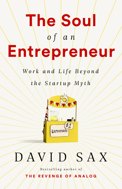 Soul of an Entrepreneur Work and Life Beyond the Startup Myth