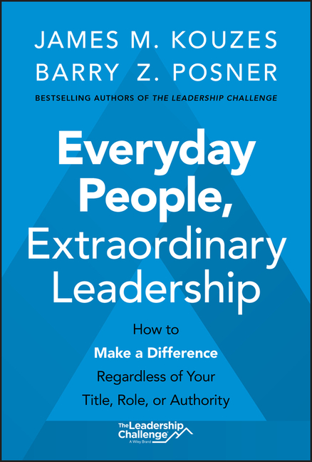 Everyday People, Extraordinary Leadership: How to Make a Difference Regardless of Your Title, Role, 