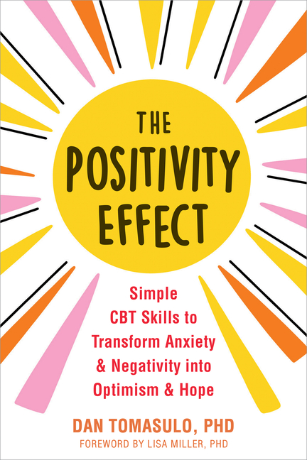 Positivity Effect: Simple CBT Skills to Transform Anxiety and Negativity Into Optimism and Hope