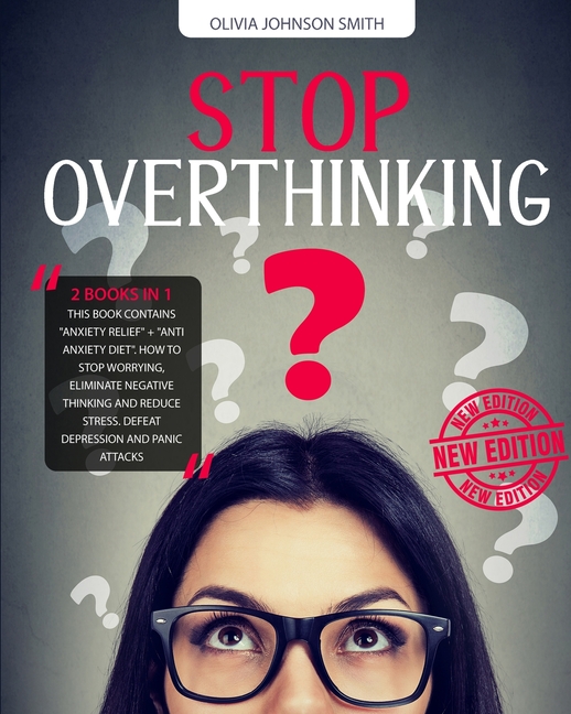  Stop Overthinking: (2 BOOKS IN 1) This Book Contains "Anxiety Relief" + "Anti Anxiety Diet". How To Stop Worrying, Eliminate Negative Thi