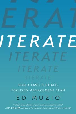 Iterate: Run a Fast, Flexible, Focused Management Team
