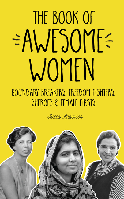 The Book of Awesome Women: Boundary Breakers, Freedom Fighters, Sheroes and Female Firsts (Gift for Teenage Girls, Gift for Daughters, Social Act