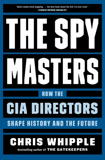 Spymasters: How the CIA Directors Shape History and the Future