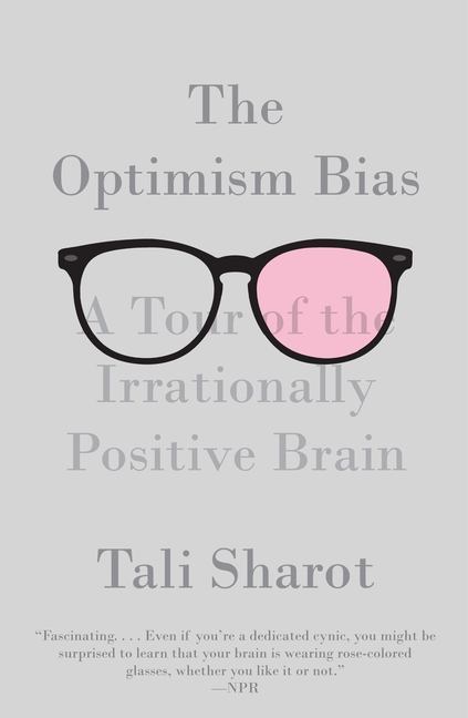 The Optimism Bias: A Tour of the Irrationally Positive Brain