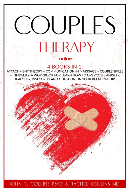  Couples Therapy: 4 Books in 1: Attachment Theory + Communication in Marriage + Couple Skills + Infidelity. A Workbook for Learn How to