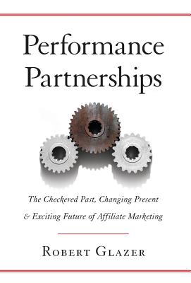 Performance Partnerships: The Checkered Past, Changing Present & Exciting Future of Affiliate Marketing