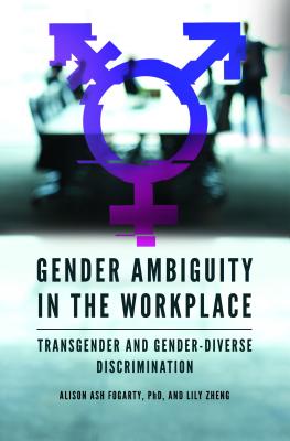 Gender Ambiguity in the Workplace: Transgender and Gender-Diverse Discrimination