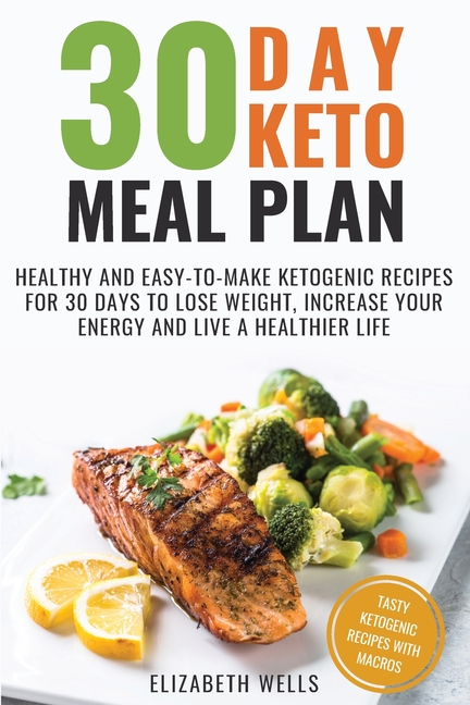 30 Day Keto Meal Plan: Healthy and Easy-To-Make Ketogenic Recipes for 30 Days to Lose Weight, Increa