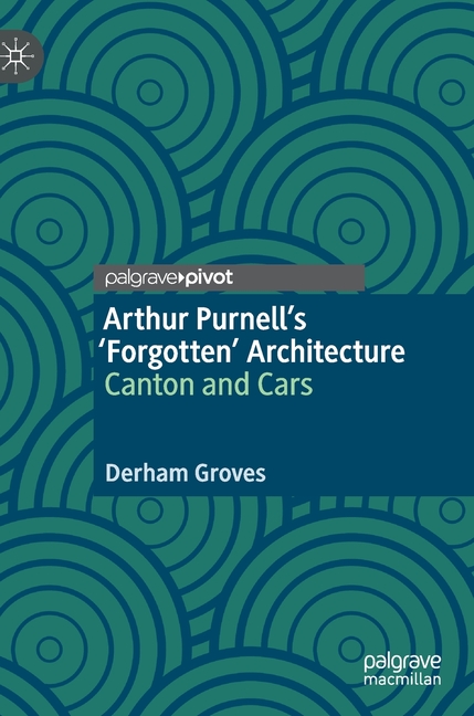  Arthur Purnell's 'Forgotten' Architecture: Canton and Cars (2020)