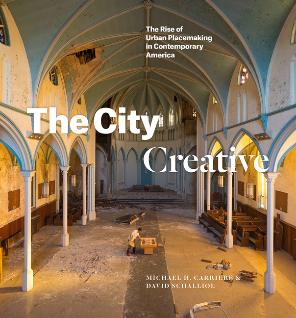 City Creative: The Rise of Urban Placemaking in Contemporary America