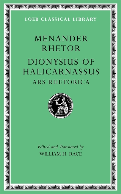 Menander Rhetor. Dionysius of Halicarnassus: Ars Rhetorica