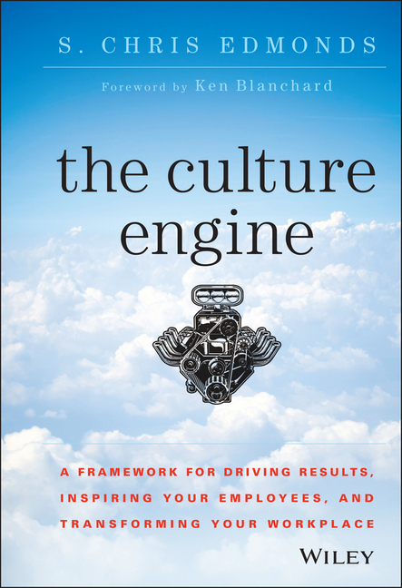 Culture Engine A Framework for Driving Results, Inspiring Your Employees, and Transforming Your Work