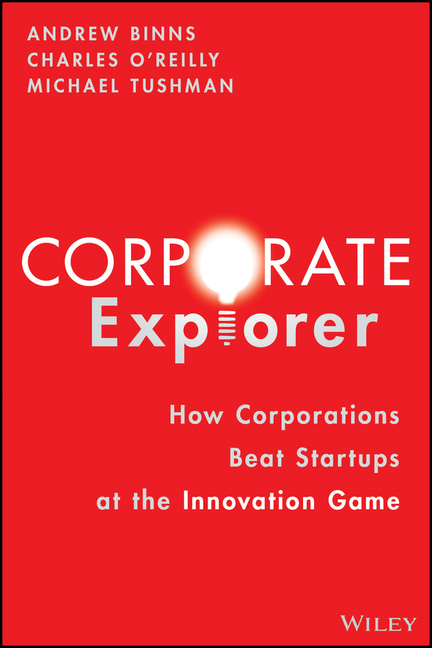 Corporate Explorer: How Corporations Beat Entrepreneurs at the Innovation Game