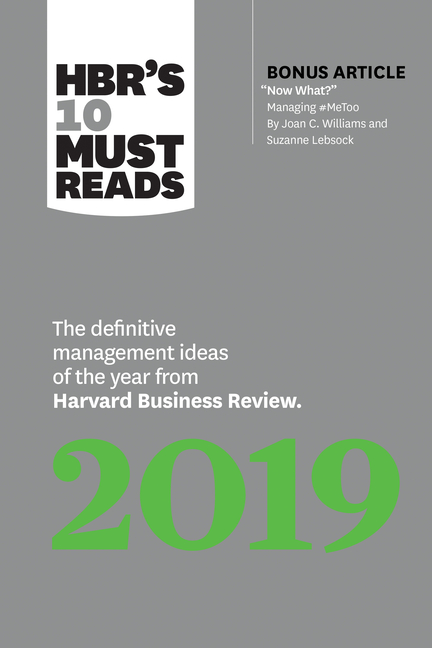Hbr's 10 Must Reads 2019: The Definitive Management Ideas of the Year from Harvard Business Review (
