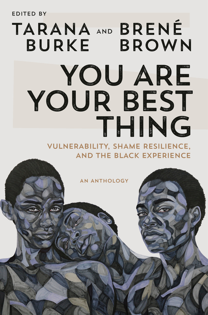 Buy You Are Your Best Thing Vulnerability Shame Resilience And The Black Experience By Random House Tarana Burke Bren Brown From Porchlight Book Company Buy You Are Your Best Thing Vulnerability Shame Resilience And The Black Experience By Random House Tarana Burke Bren Brown From Porchlight Book Company