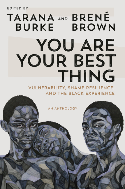 You Are Your Best Thing Vulnerability, Shame Resilience, and the Black Experience