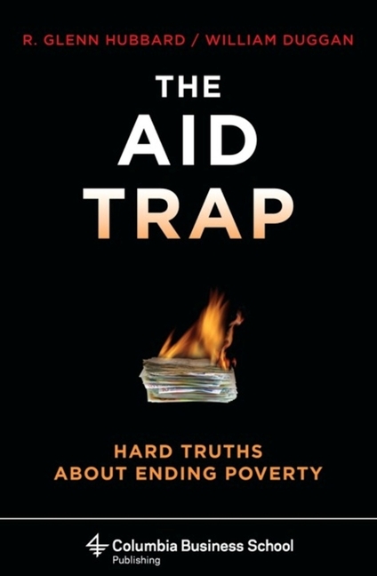 Aid Trap: Hard Truths about Ending Poverty