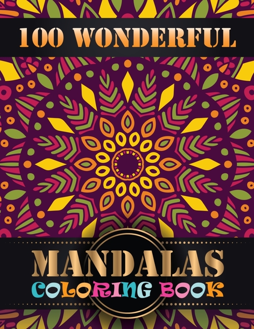 100 Wonderful Mandalas Coloring Book: Adult Coloring Book Featuring Beautiful Mandalas Designed to S
