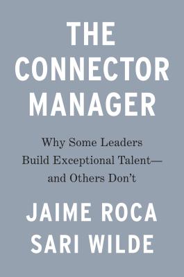 Connector Manager: Why Some Leaders Build Exceptional Talent - And Others Don't