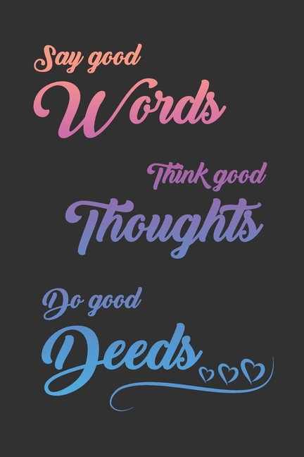 Say Good Words, Think Good Thoughts, Do Good Deeds: 2051 Weekly Planner For Positive People