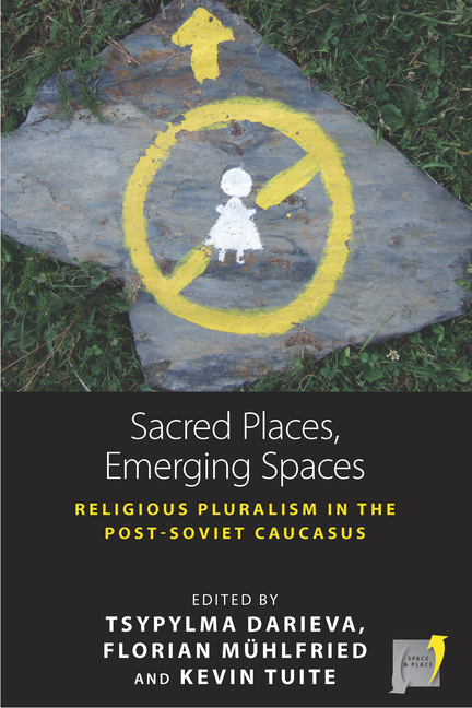Sacred Places, Emerging Spaces: Religious Pluralism in the Post-Soviet Caucasus