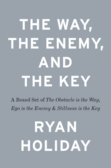 The Way, the Enemy, and the Key: A Boxed Set of the Obstacle Is the Way, Ego Is the Enemy & Stillness Is the Key