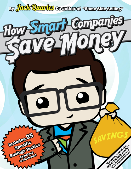  How Smart Companies Buy: A Concise Guide to Reducing Cost with Descriptions and Illustrations of Twenty-Five Savings Tactics