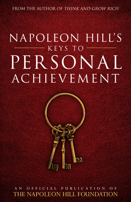  Napoleon Hill's Keys to Personal Achievement: An Official Publication of the Napoleon Hill Foundation