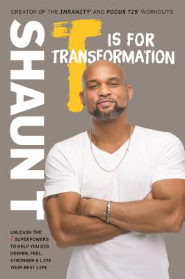 T Is for Transformation: Unleash the 7 Superpowers to Help You Dig Deeper, Feel Stronger, and Live Y