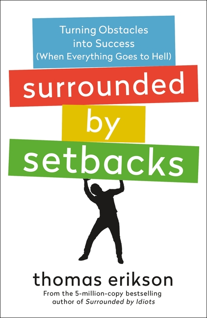 Surrounded by Setbacks: Turning Obstacles Into Success (When Everything Goes to Hell) [The Surrounde