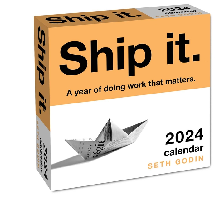  Ship It. 2024 Day-To-Day Calendar: A Year of Doing Work That Matters.