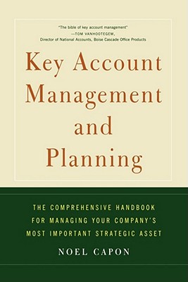  Key Account Management and Planning: The Comprehensive Handbook for Managing Your Compa