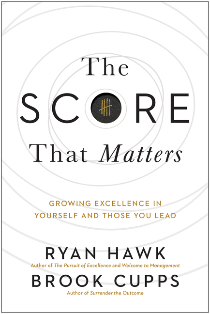 Score That Matters: Growing Excellence in Yourself and Those You Lead