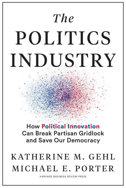 Politics Industry: How Political Innovation Can Break Partisan Gridlock and Save Our Democracy