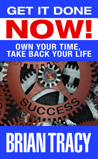  Get it Done Now!: Own Your Time, Take Back Your Life