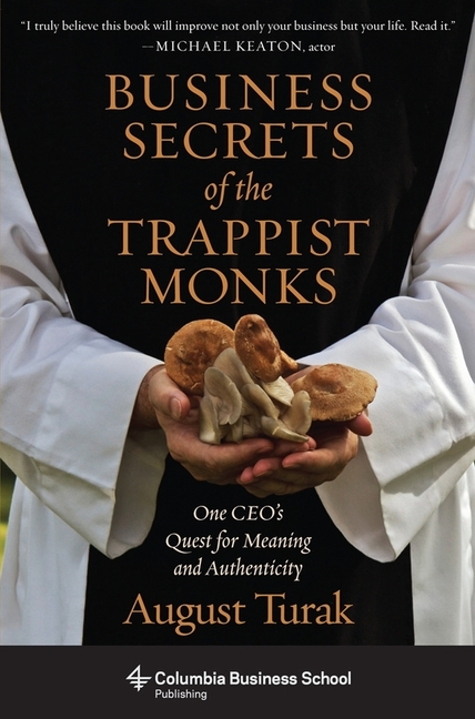  Business Secrets of the Trappist Monks: One Ceo's Quest for Meaning and Authenticity
