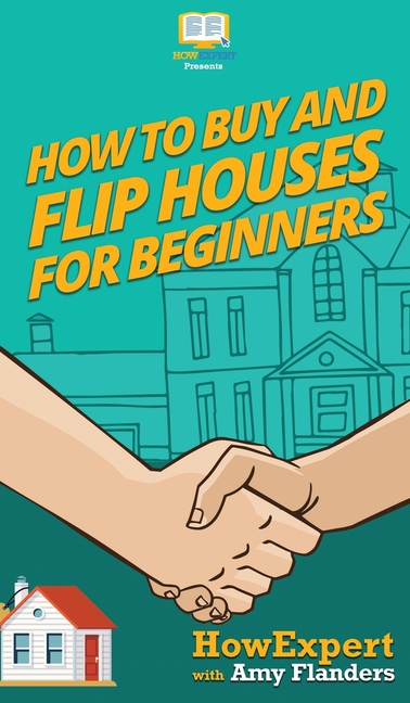 How To Buy and Flip Houses For Beginners