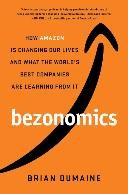 Bezonomics How Amazon Is Changing Our Lives and What the World's Best Companies Are Learning from It