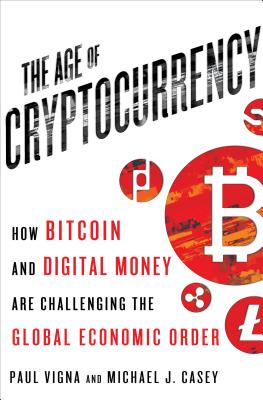 Age of Cryptocurrency: How Bitcoin and the Blockchain Are Challenging the Global Economic Order