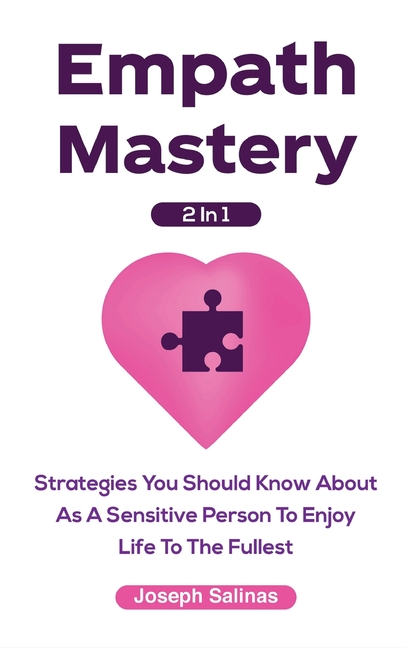 Empath Mastery 2 In 1 Strategies You Should Know About As A Sensitive Person To Enjoy Life To The Fu
