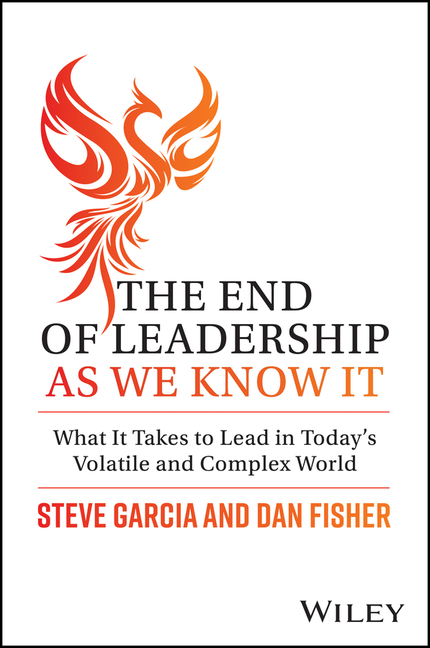 End of Leadership as We Know It: What It Takes to Lead in Today's Volatile and Complex World