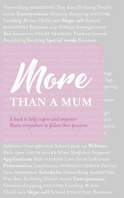 More than a Mum: A book to help inspire and empower Mums everywhere to follow their passions